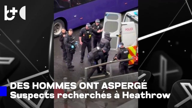 Recherches de suspects après la 'attaque au spray' à l'aéroport Heathrow de Londres