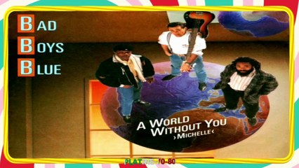 Bad Boys Blue - A World Without You (Michelle) (MIX)