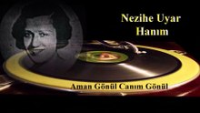 *Nezihe Uyar Hanım ♪♪♪ Aman Gönül , Canım Gönül