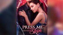 Press Me To Your Skin [ SHORT DRAMA WITH HIGH QUALITY 2025 ]