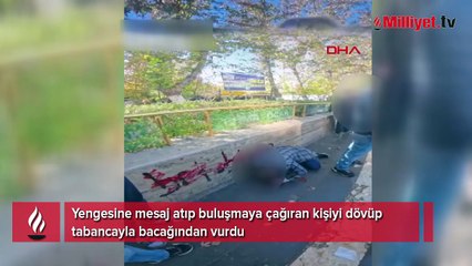 Yengesine mesaj atıp buluşmaya çağıran kişiyi dövüp tabancayla bacağından vurdu