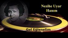 *Nezihe Hanım - Gel Eğlenelim