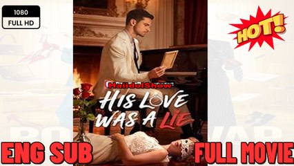 [ Hot 2025🔥] His Love Was A Lie_Dramabox New Moviws 2025 -Full Movies English Sub
