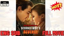🔥 Scorned Wife's Revenge New Moviws 2025 -Full Movies English Sub