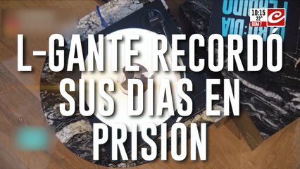 L-gante recordo sus dias en prisión