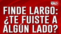 Finde largo: ¿te fuiste a algun lado?