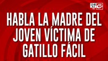 Habla la madre del joven víctima de gatillo facil "me mataron a mi nene"