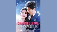 SHACKLED BY YOU SOARING WITH LOVE - FULL MOVIES ENGLISH SUB