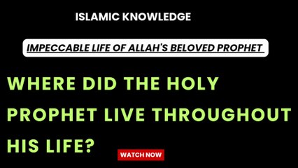 Where did the Holy Prophet live throughout his life?