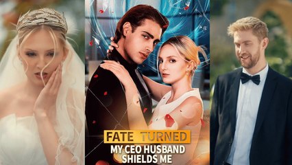 Fate Turned My CEO Husband Shields Me - Full - Full Movie
