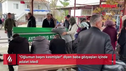 Kesik baş cinayetinde acılı baba konuştu!