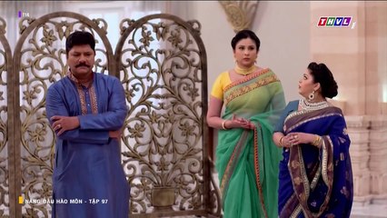 NÀNG DÂU HÀO MÔN - TẬP 97 - LỒNG TIẾNG - PHIM ẤN ĐỘ THVL1 - NANG DAU HAO MON