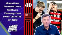 "O FLAMENGO PRECISA SE PROTEGER DISSO! Seria UM DESASTRE se..." OLHA o que Mauro Cezar FALOU!