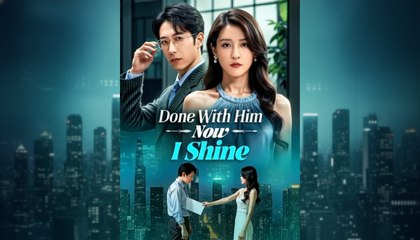 Done With Him Now I Shine (2025) - FULL [Eng Sub] - Full Movie