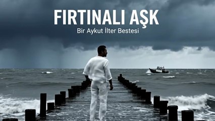 Fırtınalı Aşk - Bir Aykut ilter Bestesi