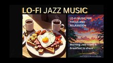LOFI JAZZ MUSIC MORNING JAZZ VIBES 6 BREAKFAST TO SHARE