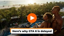 Here’s why GTA 6 is delayed