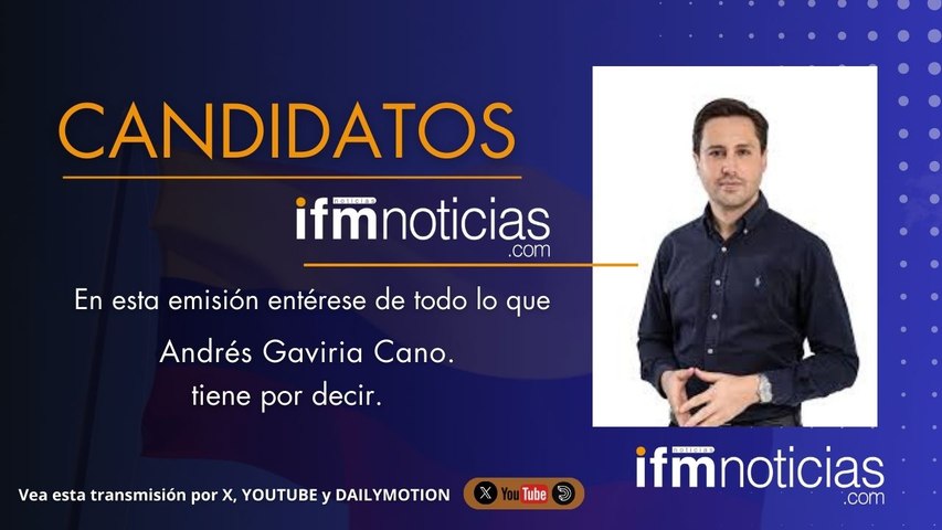 CANDIDATOS EN IFMNOTICIAS: Andrés Gaviria Cano, Candidato a la Cámara.