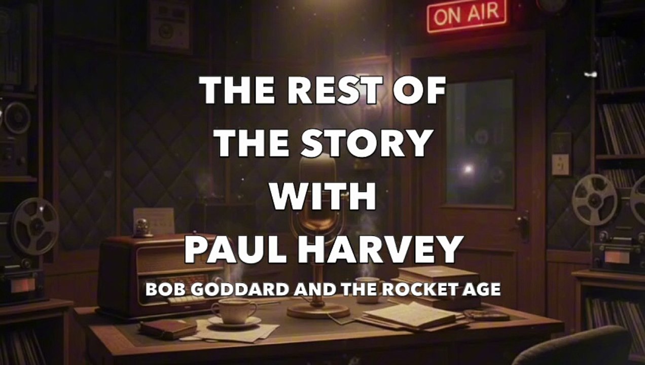 The Rest of the Story with Paul Harvey (Bob Goddard and the Rocket Age)