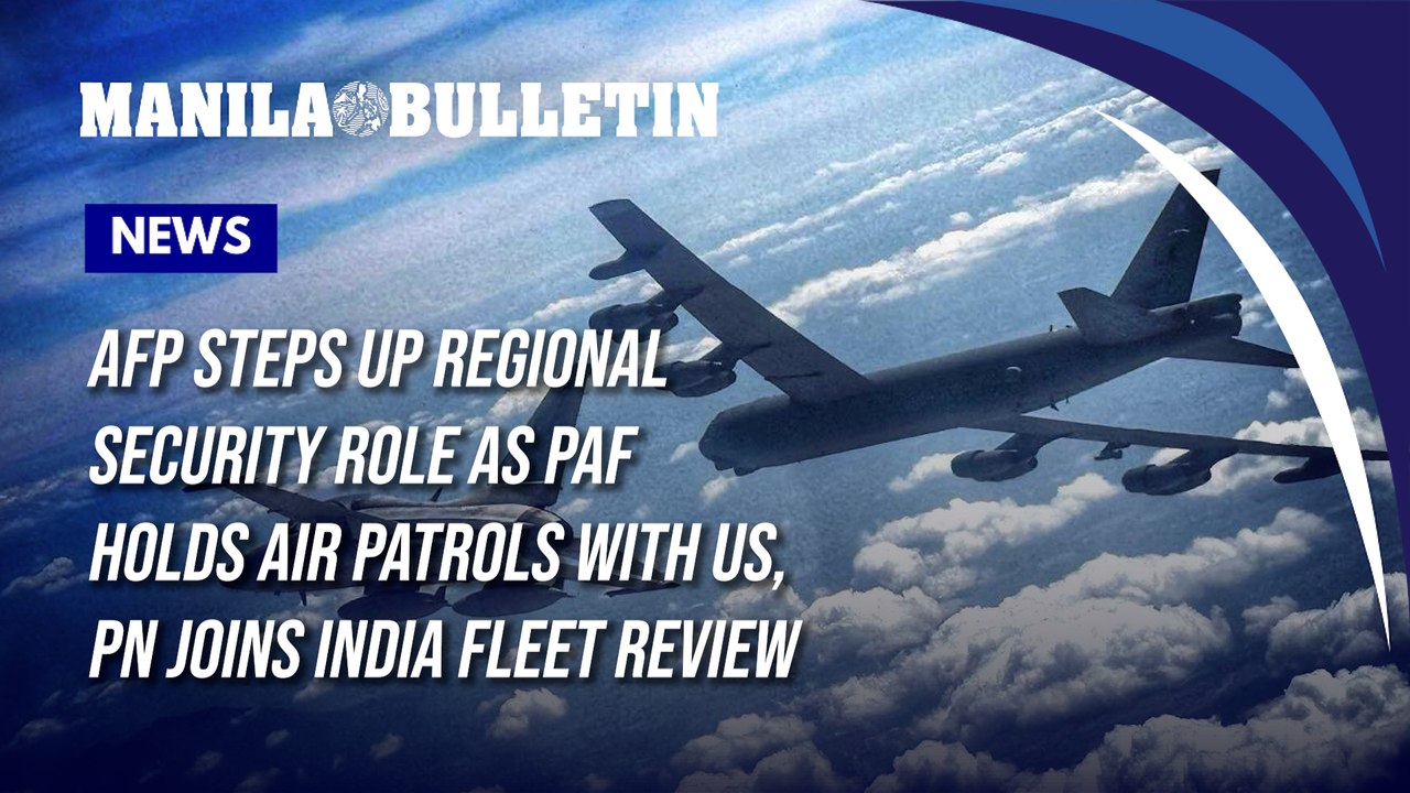 AFP steps up regional security role as PAF holds air patrols with US, PN joins India fleet review