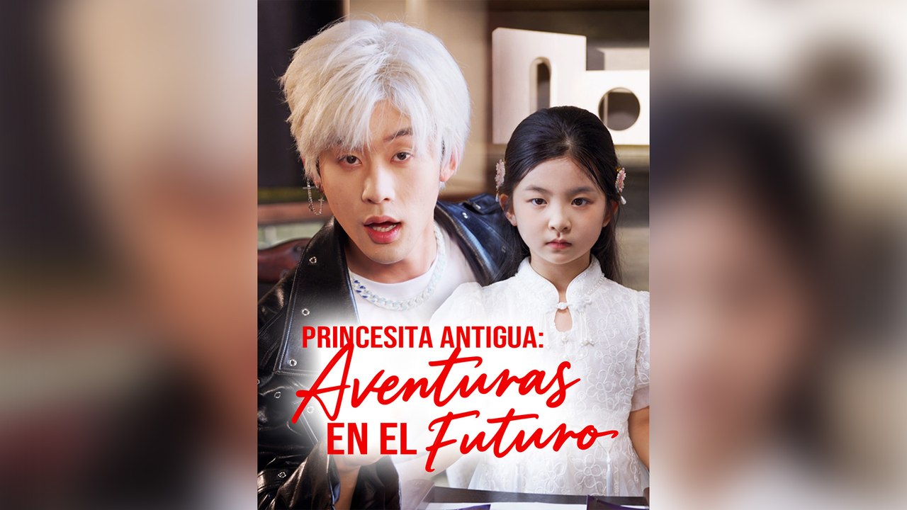 Princesita Antigua - Aventuras En El Futuro Episodios Completos Drama Chino Corto 2026 - Mega