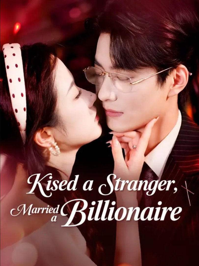 ⁣Kissed a Stranger Married a Billionaire Chinese Drama - English Sub