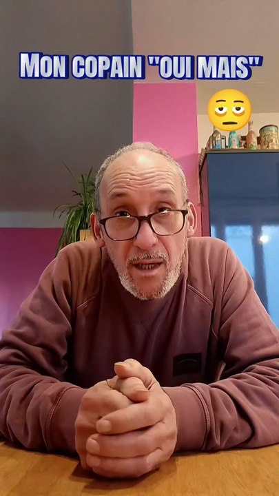 Mon copain "oui mais"