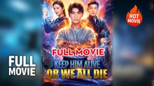 Keep Him Alive Or We All Die | Hot Drama Full Free