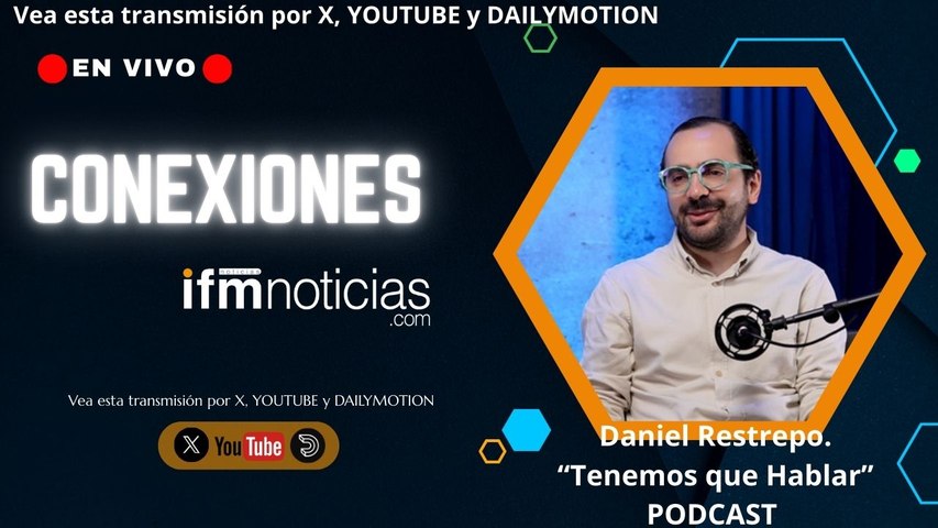 CONEXIONES EN IFMNOTICIAS: Daniel Restrepo: "Tenemos que hablar" Podcast.