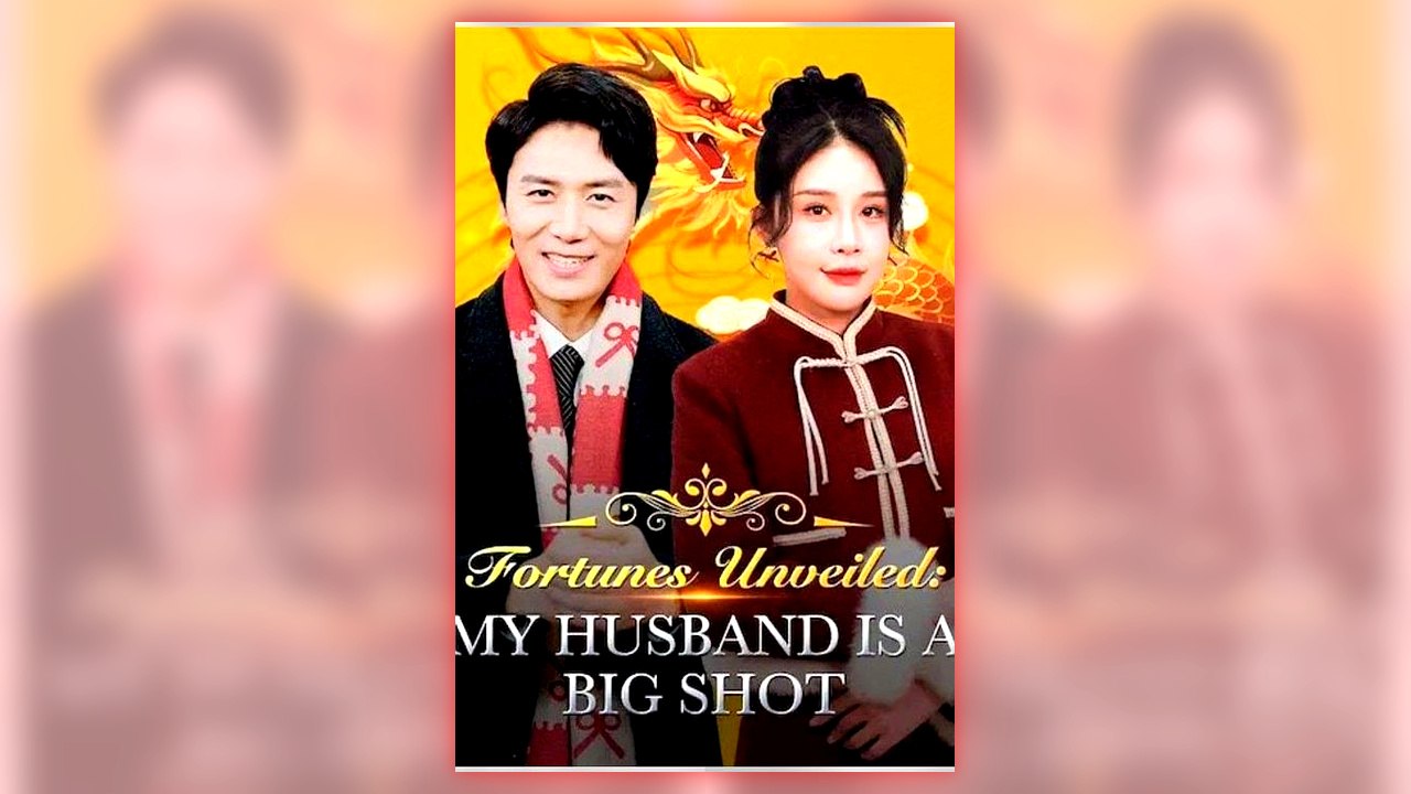 Fortunes Unveiled My Husband Is a Big Shot full short drama