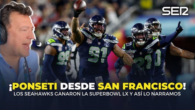 ¡Gloria para Seattle y para los Seahawks! : así ha narrado José Antonio Ponseti el final de la Super Bowl LX desde Santa Clara