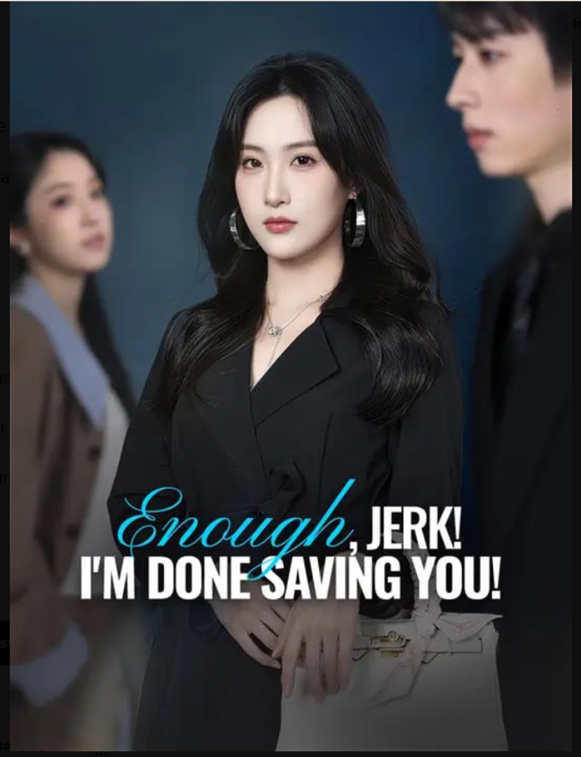 Enough Jerk I'm Done Saving You Drama Movies English Sub