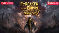 Forsaken by the Empire After Ten Years at the Demon Cave Full Episode (Chinese Drama)