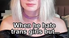 when he hate transgirls but he keeps asking naughty questions
