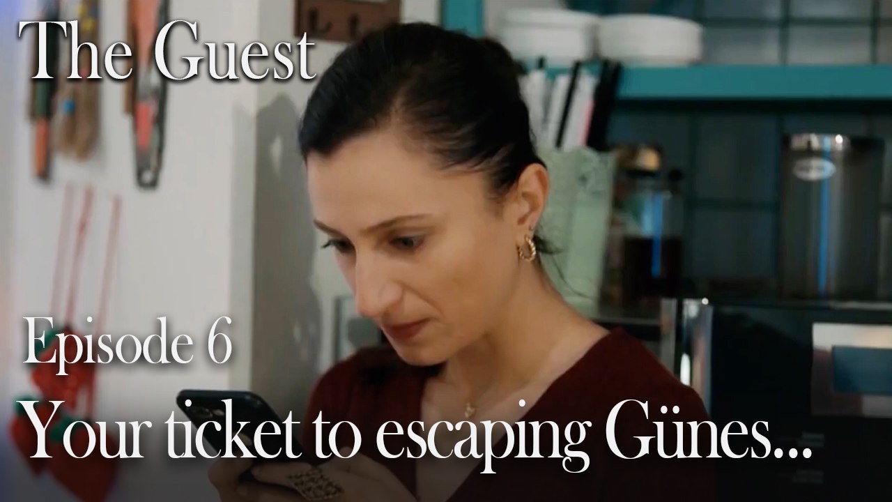 Your ticket to escaping Günes...-The Guest Episode 6