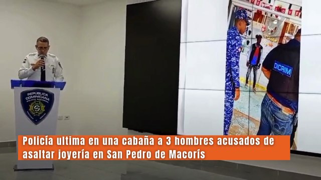 Policía ultima en una cabaña a 3 hombres acusados de asaltar joyería en San Pedro de Macorís