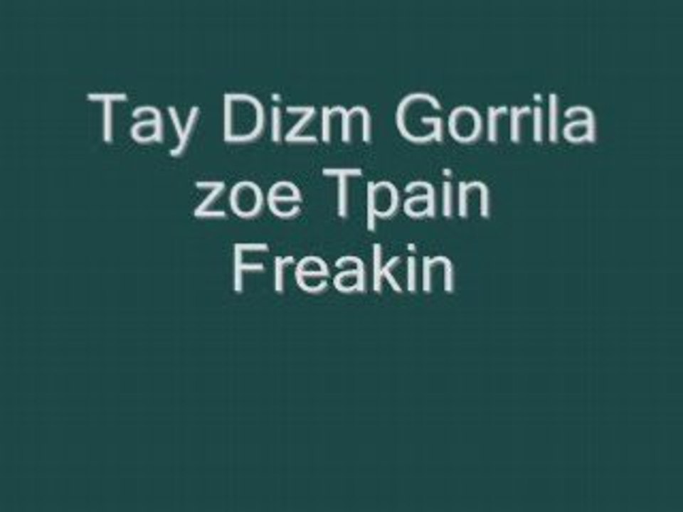 Tay Dizm  Gorilla zoe T pain Freakin