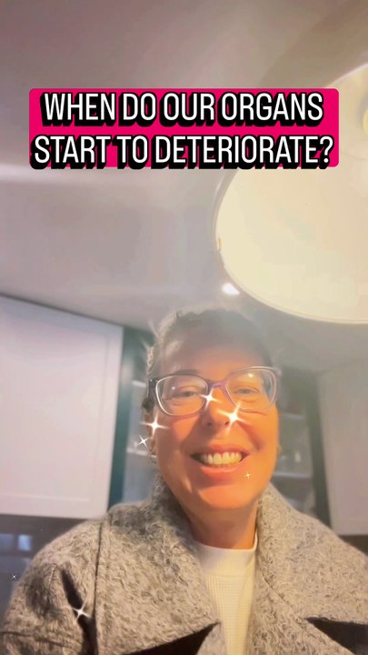 WHEN DO OUR ORGANS START TO DETERIORATE?
