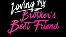 Loving My Brothers Best Friend (Candyjar TV)