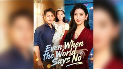 Even When The World Says No