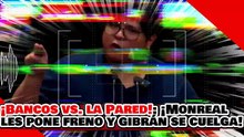 🔥🚨¡BANCOS CONTRA LA PARED! ¡MONREAL les PONE FRENO y GIBRÁN se CUELGA de su PATRÓN!