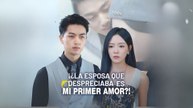 ¡¿La Esposa Que Despreciaba Es Mi Primer Amor?! (doblado)