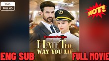 Hate The Way You Lie New Movies 2025- Full English Sub