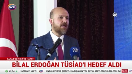 Bilal Erdoğan TÜSİAD'ı hedef aldı