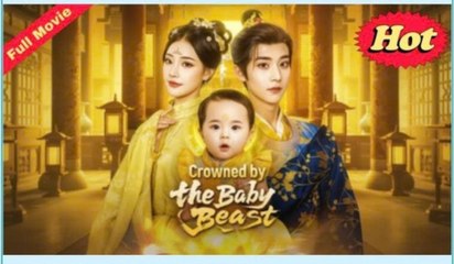 Crowned By The Baby Beast Full Mvoie - Full Movie