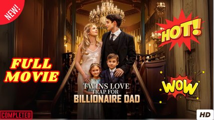 Twins Love Trap for Billionaire Dad (2025) - FULL