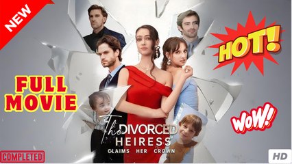 The Divorced Heiress Claims Her Crown - Full Movie