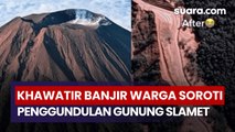Gunung Slamet Mengalami Penggundulan, Warga Banyumas Khawatirkan Risiko Banjir
