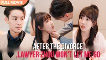 After The Divorce, Lawyer Zhou Won’T Let Me Go (2025) - FULL HD [Eng Sub]