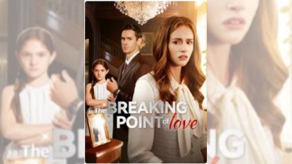 The Breaking Point of Love Full Movie